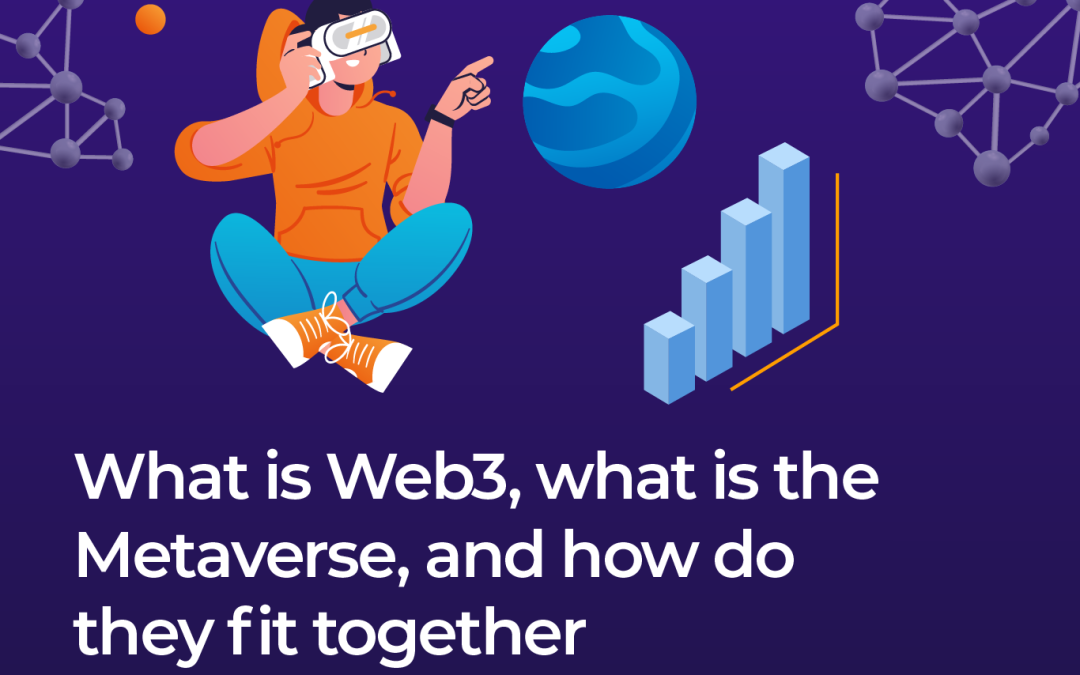 What is Web3, what is Metaverse, and how do they fit together?