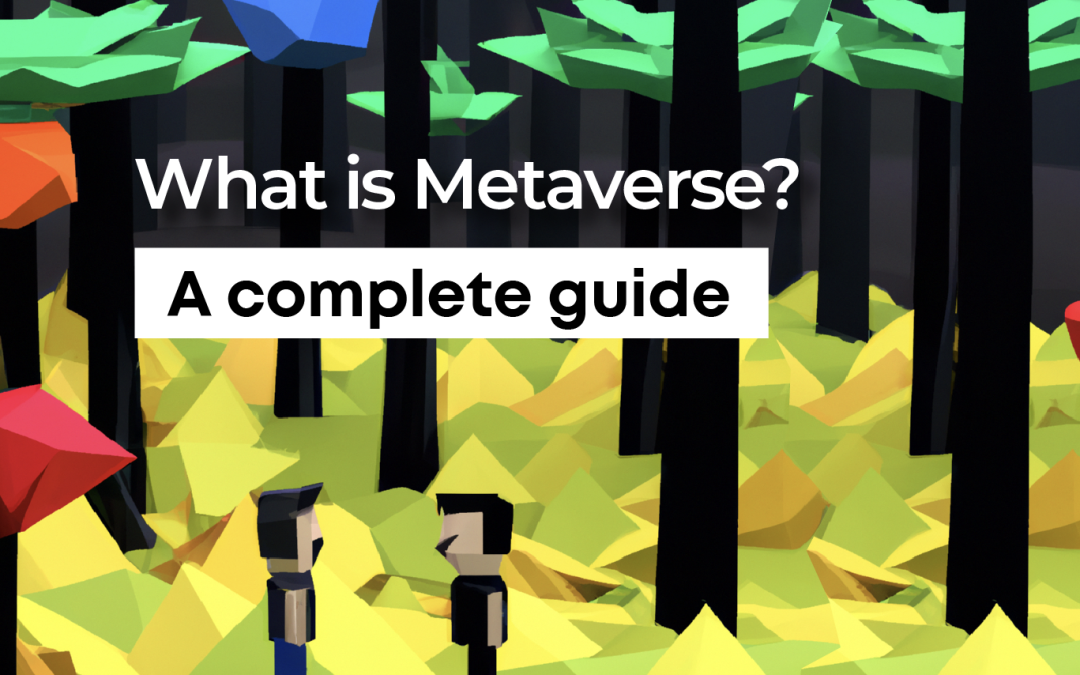 What Is Metaverse – A Complete Guide